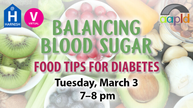 Join us virtually or at the Harnish Main Library for Balancing Blood Sugar: Food Tips for Diabetes on Tuesday, March 3 from 7 to 8 pm.