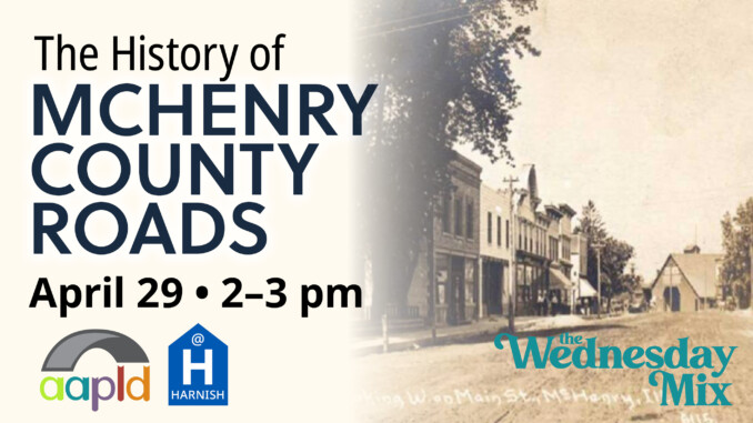 Join us at the Harnish Main Library to learn about The History of McHenry County Roads on Wednesday, April 29 from 2 to 3 pm.