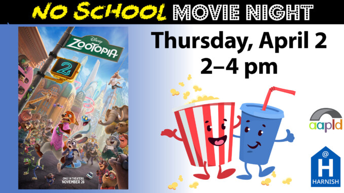 Join us at the Harnish Main Library on Thursday, April 2 from 2 to 4 PM for No School Movie Night: Zootopia 2