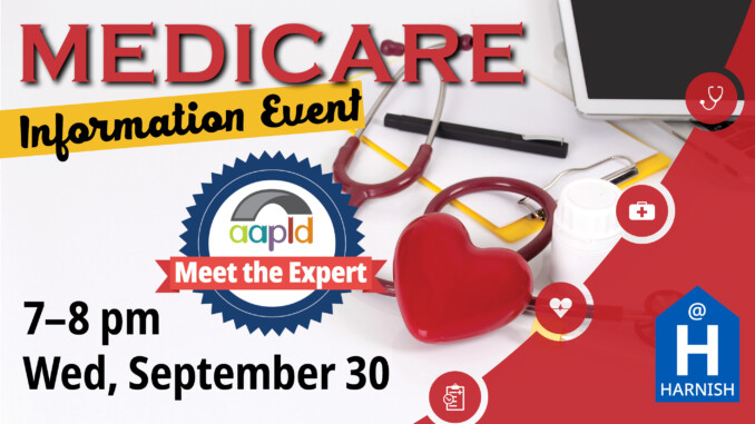 "Meet the Expert" event at AAPLD, covering the basics of Medicare. This event will be held on Wednesday, September 30 from 7 to 8 pm at the Harnish Main Library.