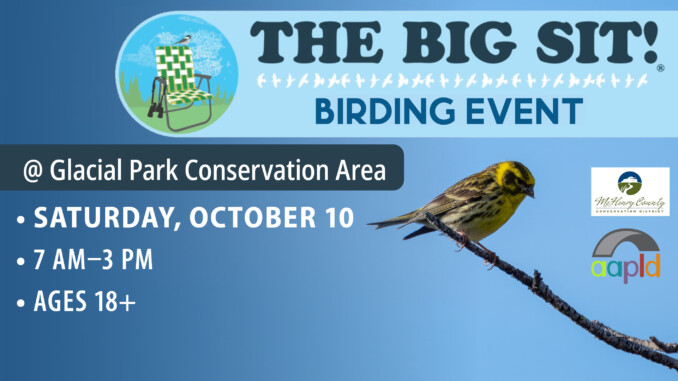 The Big Sit Bird Event at Glacial Park Conservation Area on Saturday, October 10 from 7 am to 3 pm for ages 18 and above.