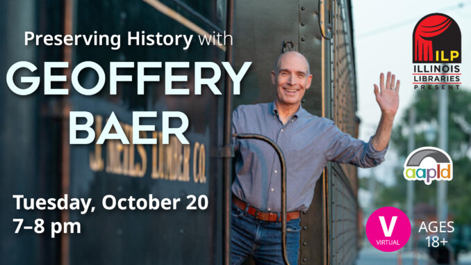 Image of a waving Geoffrey Baer standing on a train deck, with "Preserving History with Geoffrey Baer" text. Details of the event describe it being presented by Illinois Libraries. The virtual event is on Tuesday, October 20 from 7 to 8 p.m.