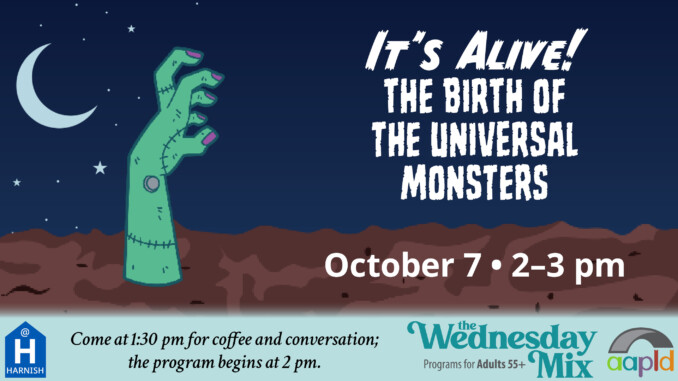It's Alive! The Birth of the Universal Monsters program held on Wednesday, October 7 from 2 to 3 p.m. in the Harnish Main Large Meeting Room. This event is designed for adults aged 55 and above.