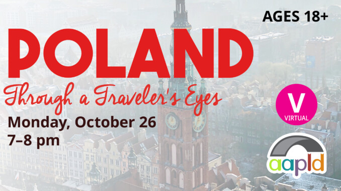 Poland Through a Travelers Eyes, a virtual program held by AAPLD on Monday, October 26 from 7 to 8 p.m. for ages 18 and above. Red text over an aerial image of a city in Poland.