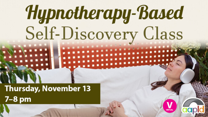 Join us online on Thursday, November 13 from 7 to 8pm for a Hypnotherapy-Based Self-Discovery Class.
