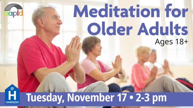 Meditation for Older Adults, an event for ages 18 and older, held on Tuesday, November 17 from 2 to 3 p.m.. The text is overlayed on a photo of three older adults sitting with their palms touching in front of their chests, as if they are meditating.