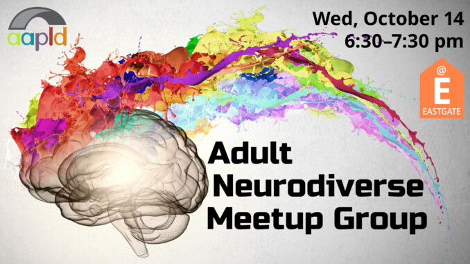 "Adult Neurodiverse Meetup Group" event on Wednesday, October 14 from 6:30 to 7:30 p.m. at the Eastgate Branch. Graphic shows a sketch of a human brain, with a trail of multicolor watercolor paints coming off of it.