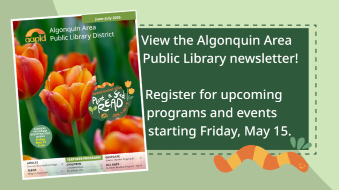 View the Algonquin Area Public Library newsletter! Register for upcoming programs and events starting Friday, May 15.