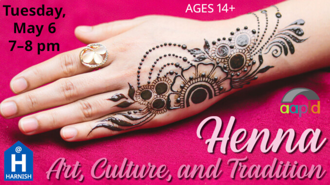 Join us at the Harnish Main Library on Tuesday, May 6, from 7 to 8 PM for our event: Henna - Art, Culture, and Tradition. For ages 14+