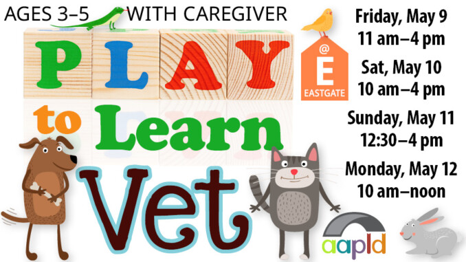 Ages 3 through 5 with a caregiver are invited to join us at the Eastgate Branch Library for our Play to Learn event, Vet themed. Friday, May 9 from 11 am to 4 pm. Saturday, May 10 from 10 am to 4 pm. Sunday, May 11 from 12:30 to 4 pm. And Monday, May 12 from 10 am to noon.
