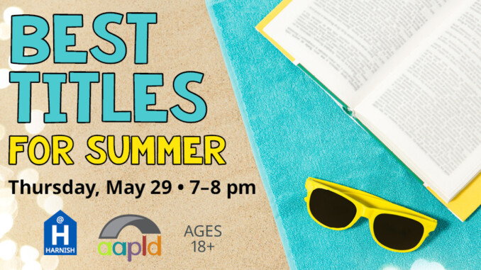 Join us at the Harnish Main Library on Thursday, May 29, from 7 to 8 PM to learn what the Best Titles for Summer are.