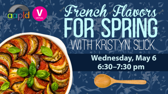 Join us online on Wednesday, May 6 from 6:30 to 7:30 PM for French Flavors for Spring with Kristyn Slick