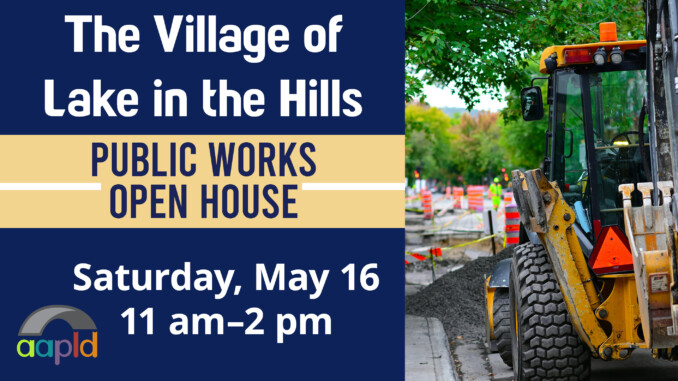 Join us on Saturday, May 16 from 11am to 2 pm for the Village of Lake in the Hills Public Works Open House, located at 9010 Haligus Road, Lake in the Hills.